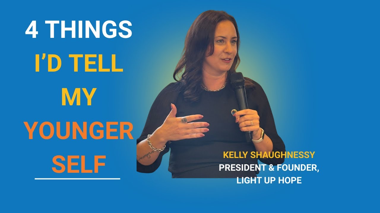 Advice I Wish I Knew in My 20s //With Kelly Shaughnessy-President Light Up Hope