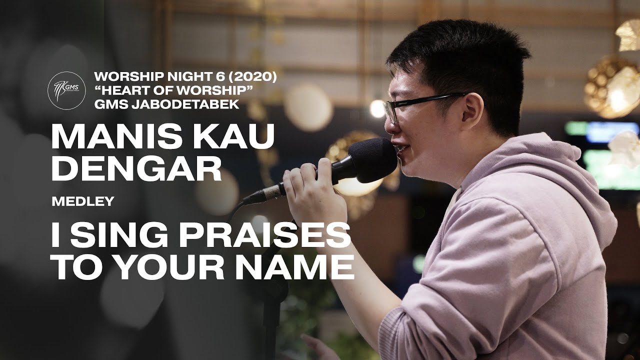 MANIS KAU DENGAR medley I SING PRAISES TO YOUR NAME - WORSHIP NIGHT 6 (2020) GMS JABODETABEK