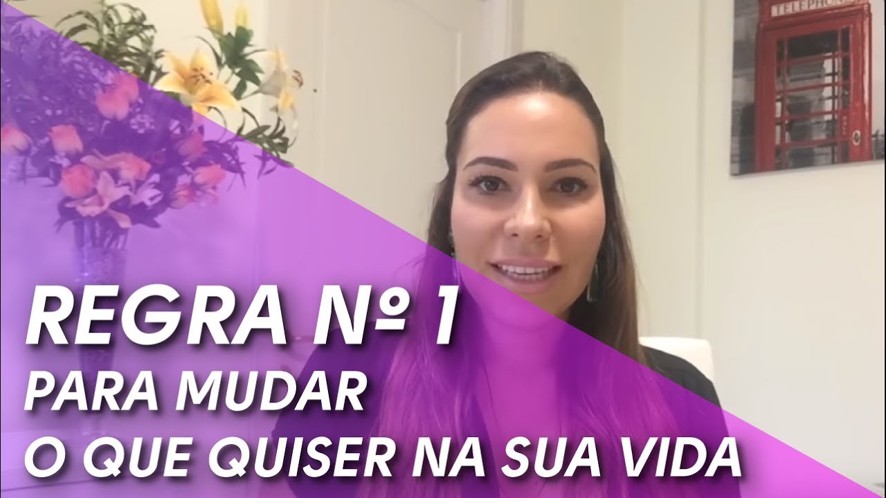 A Regra nº1 Para Mudar O Que Quiser na Sua Vida