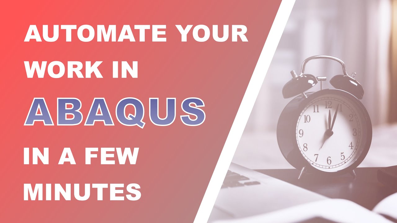 Automate your work in Abaqus using Python scripts ¦ Macros, rpy, jnl files
