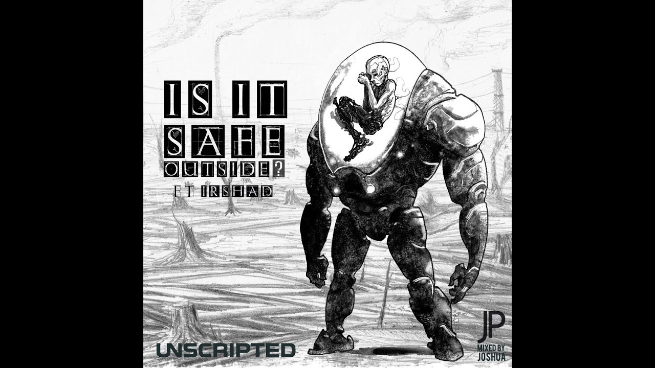 Unscripted - Is it safe outside? feat. Irshad  (Official Audio)