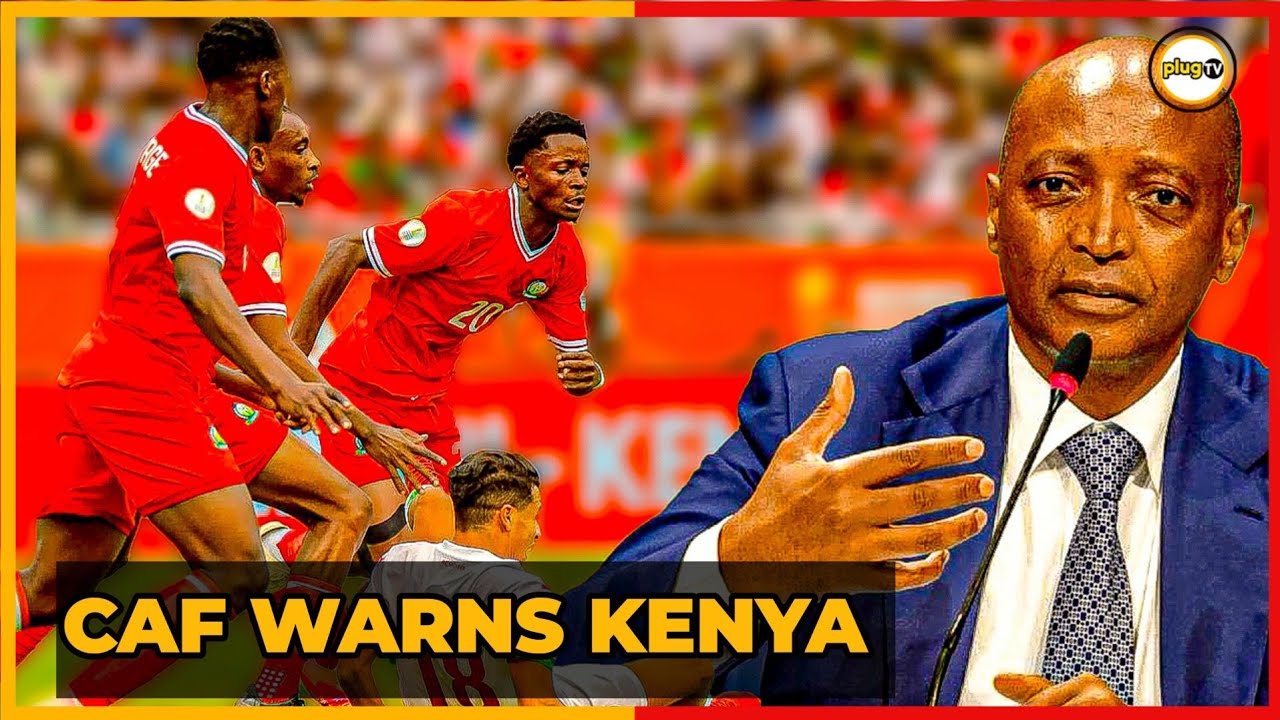BREAKING: CAF Issues WARNING to Kenya after Victory Over Morocco | Harambee Stars |Plug Tv