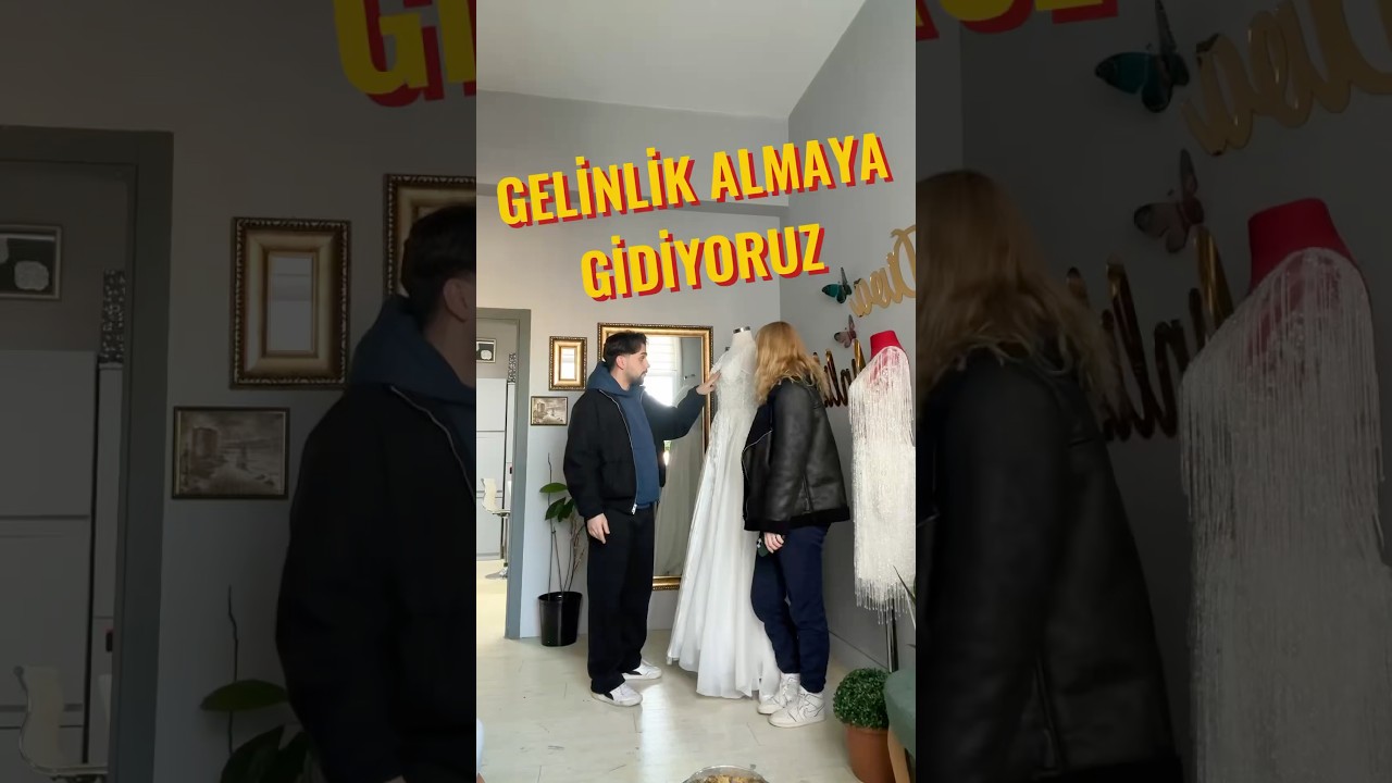 gelinlik almaya gidiyoruz