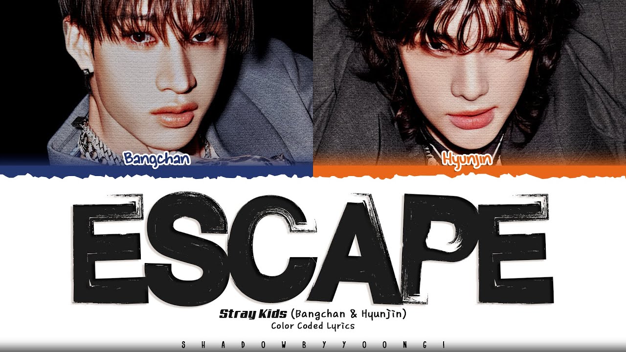 Stray Kids (Bang Chan & Hyunjin) 'ESCAPE' Lyrics (스트레이 키즈 ESCAPE 가사) [Color Coded Han_Rom_Eng]
