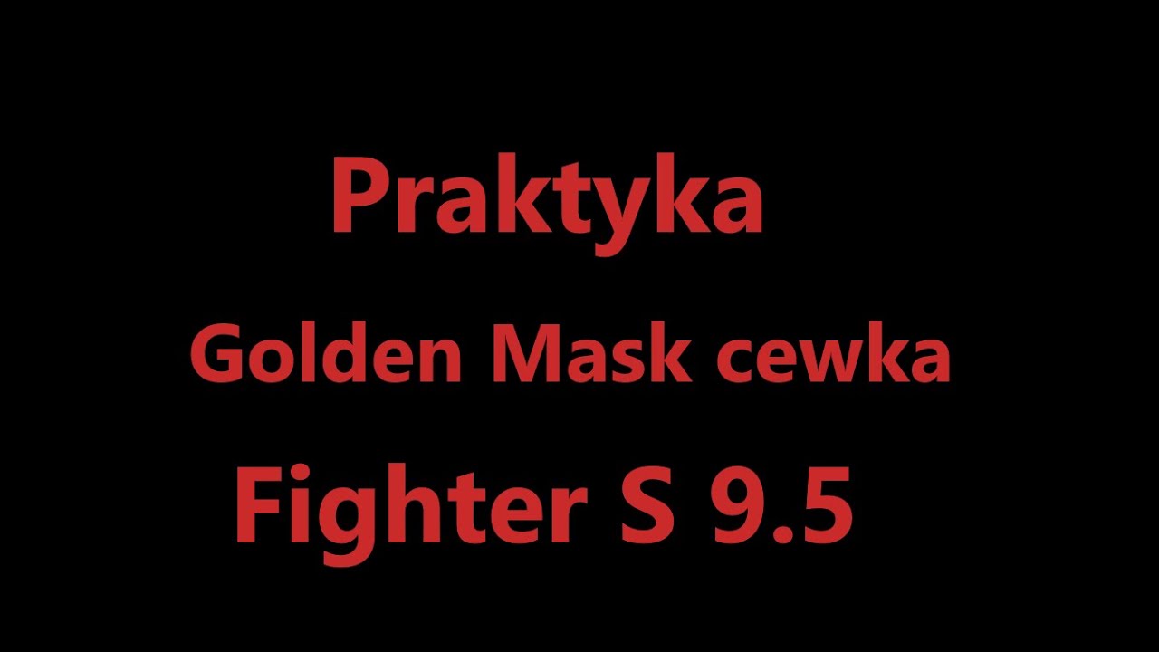 Golden Mask cewka Fighter S  9.5 vs Spider 9 + Xp Orx