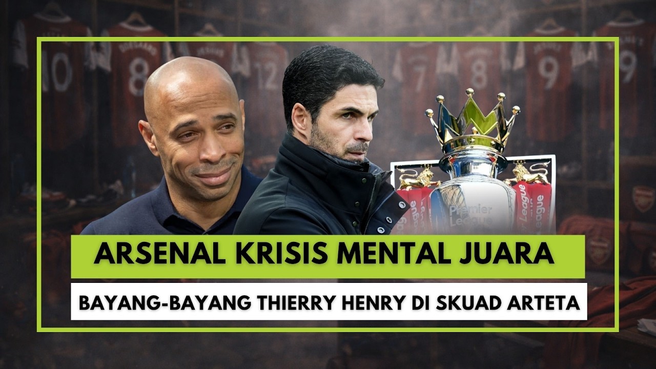 Arsenal Krisis Mental Juara & Bayang-Bayang Thierry Henry di Skuad Arteta