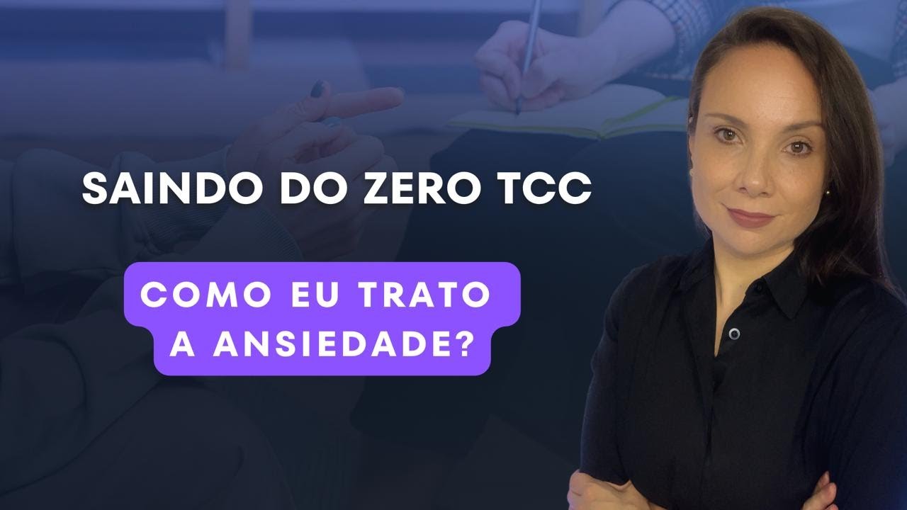 Como eu trato a ansiedade? - Saindo do Zero TCC 2025