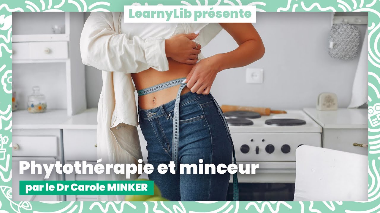 💊 La phytoth&eacute;rapie : la minceur en phytoth&eacute;rapie avec le Dr Carole MINKER