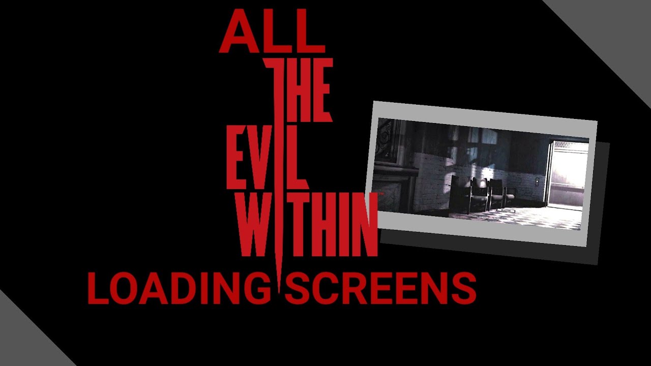 All The Evil Within Loading screens...