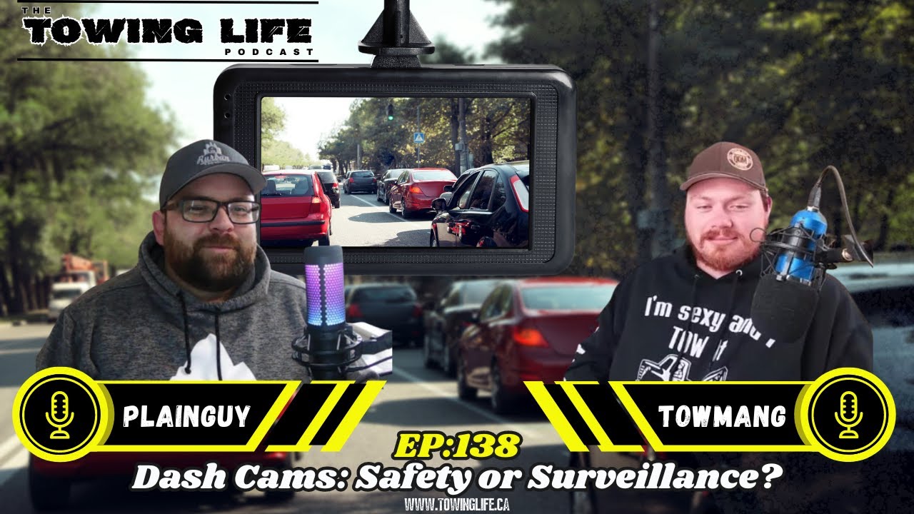 Dash Cams: Safety or Surveillance? | The Towing Life Podcast | EP.138