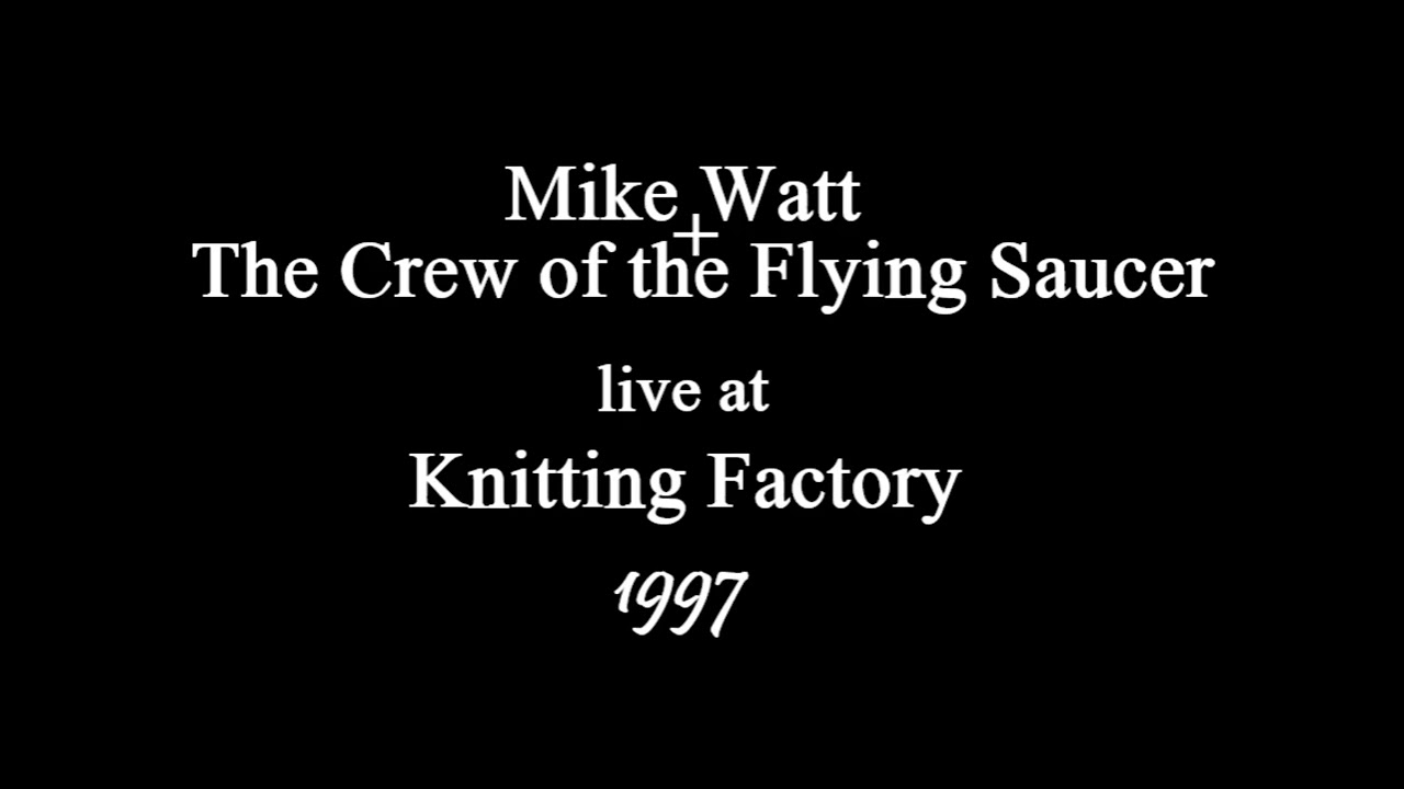Mike Watt + Crew of the Flying Saucer live @ Knitting Factory in New York NY 19/FEB/1997 (full show)