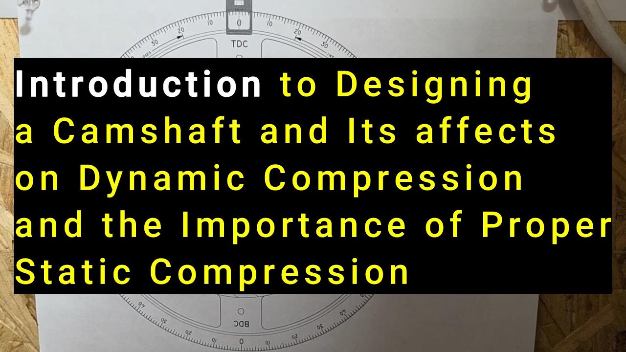 INTRODUCTION To start designing your Camshaft. Dynamic Compression vs Static Compression etc..