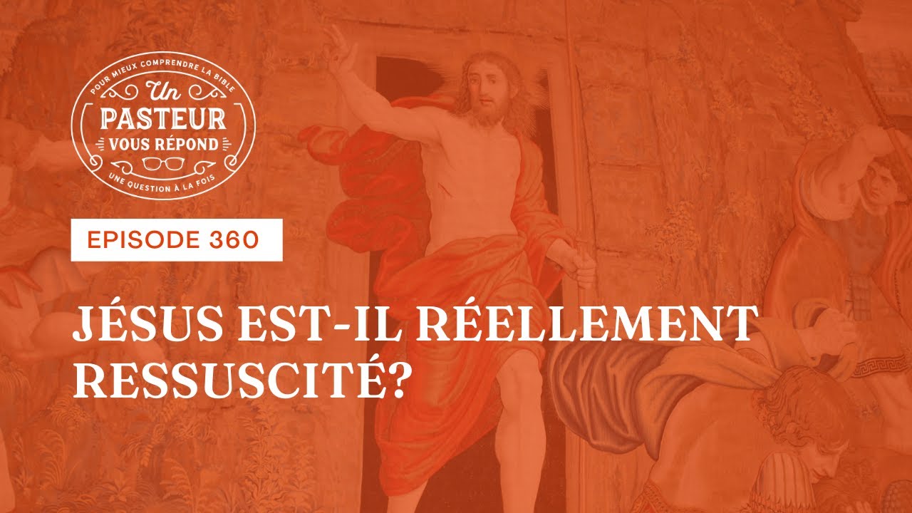 Jésus est-il réellement ressuscité? (Épisode 360)