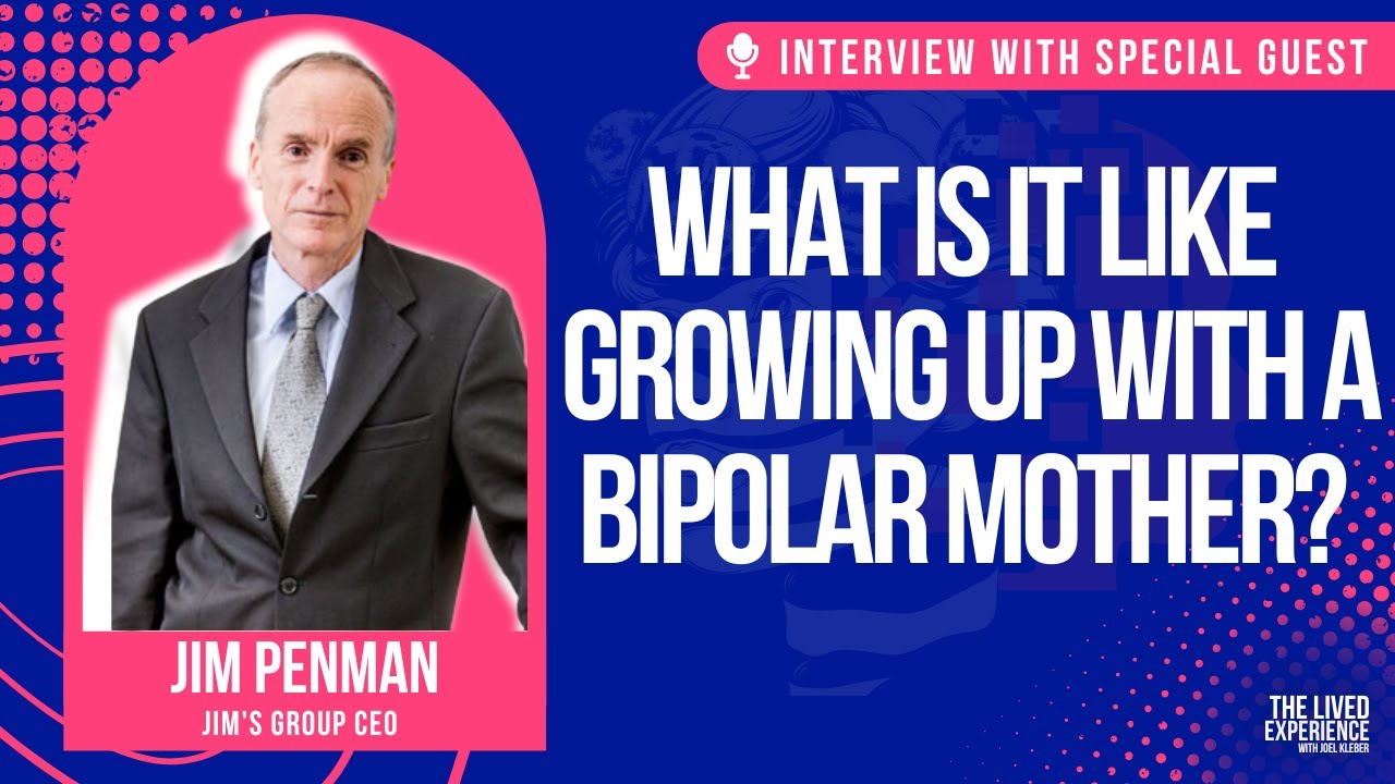 What is it like growing up with a BiPolar mother? Jim Penman and Joel Kleber