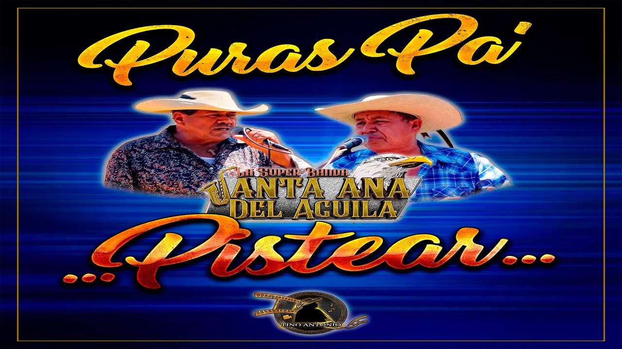 PURAS PA' PISTEAR SUPER BANDA SANTA ANA DEL AGUILA