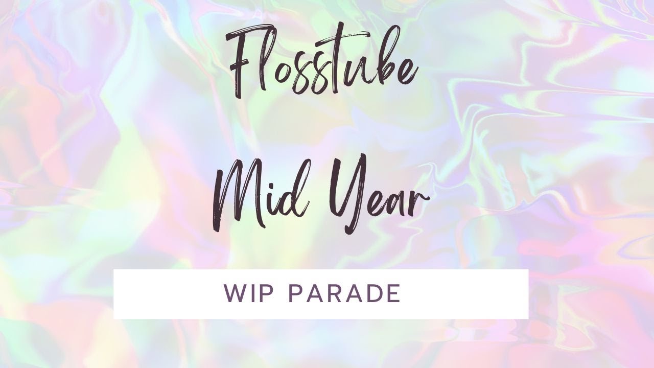 FlossTube Mid Year Wip Parade 2024