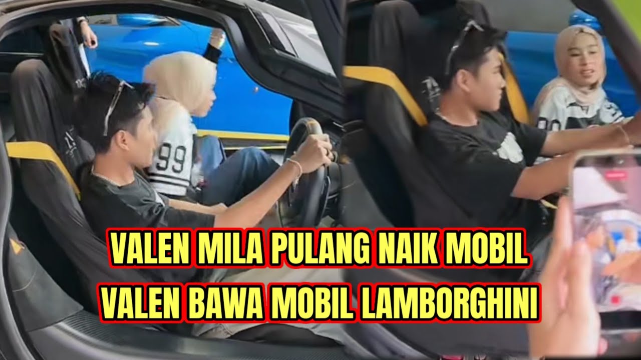 VALEN MILA PULANG NAIK MOBIL, VALEN BAWA MILA NAIK LAMBORGHINI!