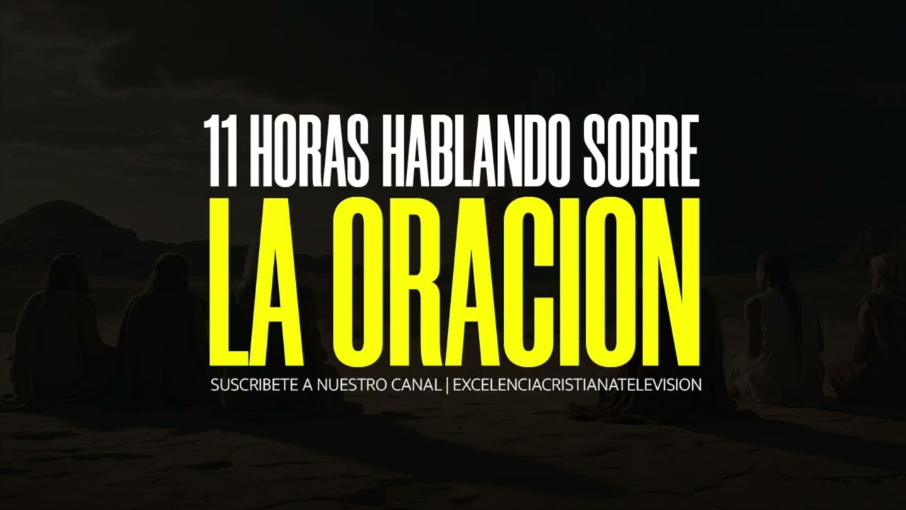 11 HORAS ENSEÑANDO SOBRE LA ORACIÓN
