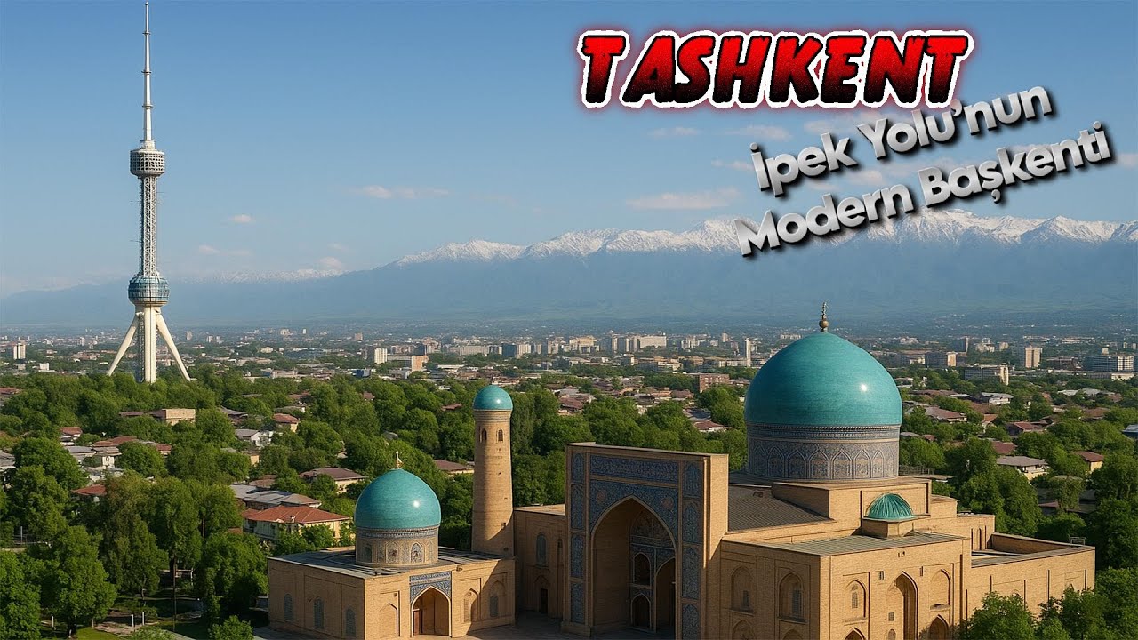 Tarihi ve Moderni Buluşturan Asya'nın Rönesans Ülkesi Özbekistan TASHKENT