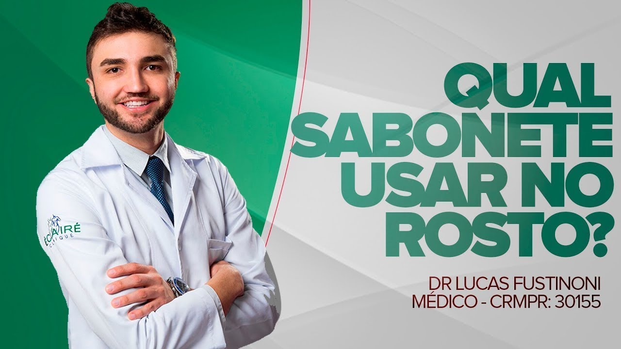 QUAL SABONETE USAR NO ROSTO? - NÃO SÃO TODOS! - Dr Lucas Fustinoni - Médico - CRMPR 30155