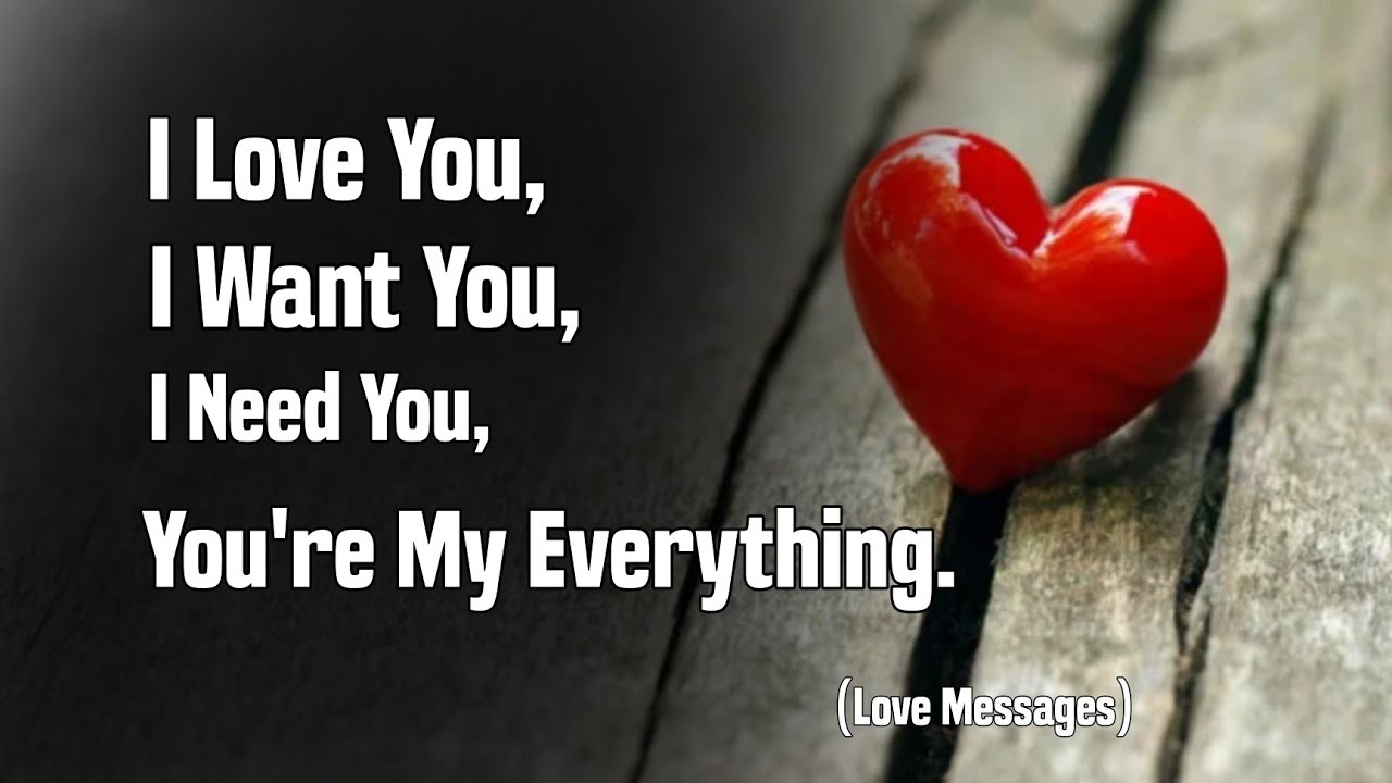 I Love you, I Want You, I Need You, You're My Everything ❤️🥰 - Love Messages For Someone Special
