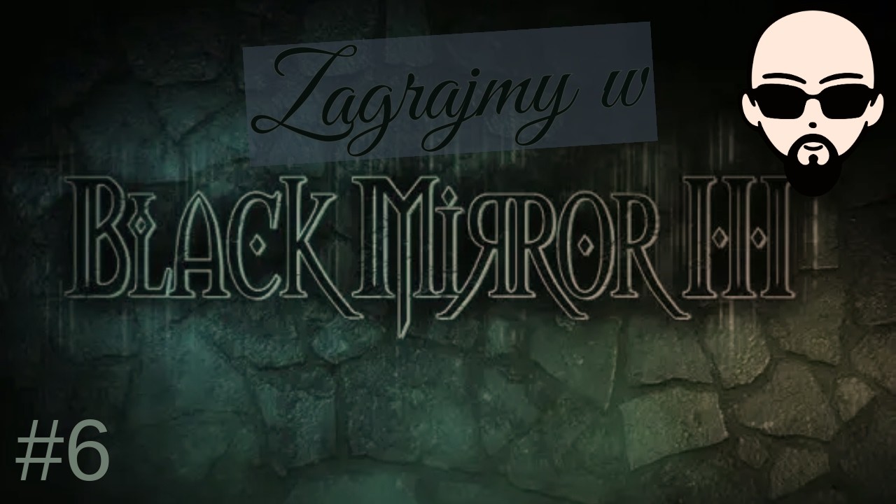 [Zagrajmy] Black Mirror III #6 - komuś szykuje się gruby wie***l!