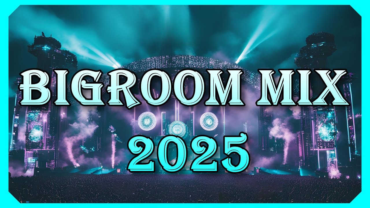 Big Room Music Mix 2025 | Mainstage Festival Anthems & Popular Big Room Remixes