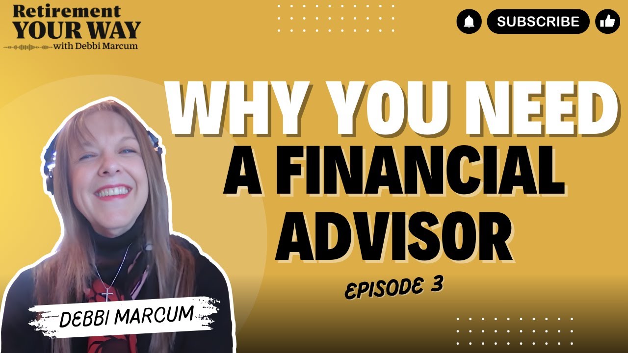 Why Do You Need a Financial Advisor | Retirement Your Way Ep 3