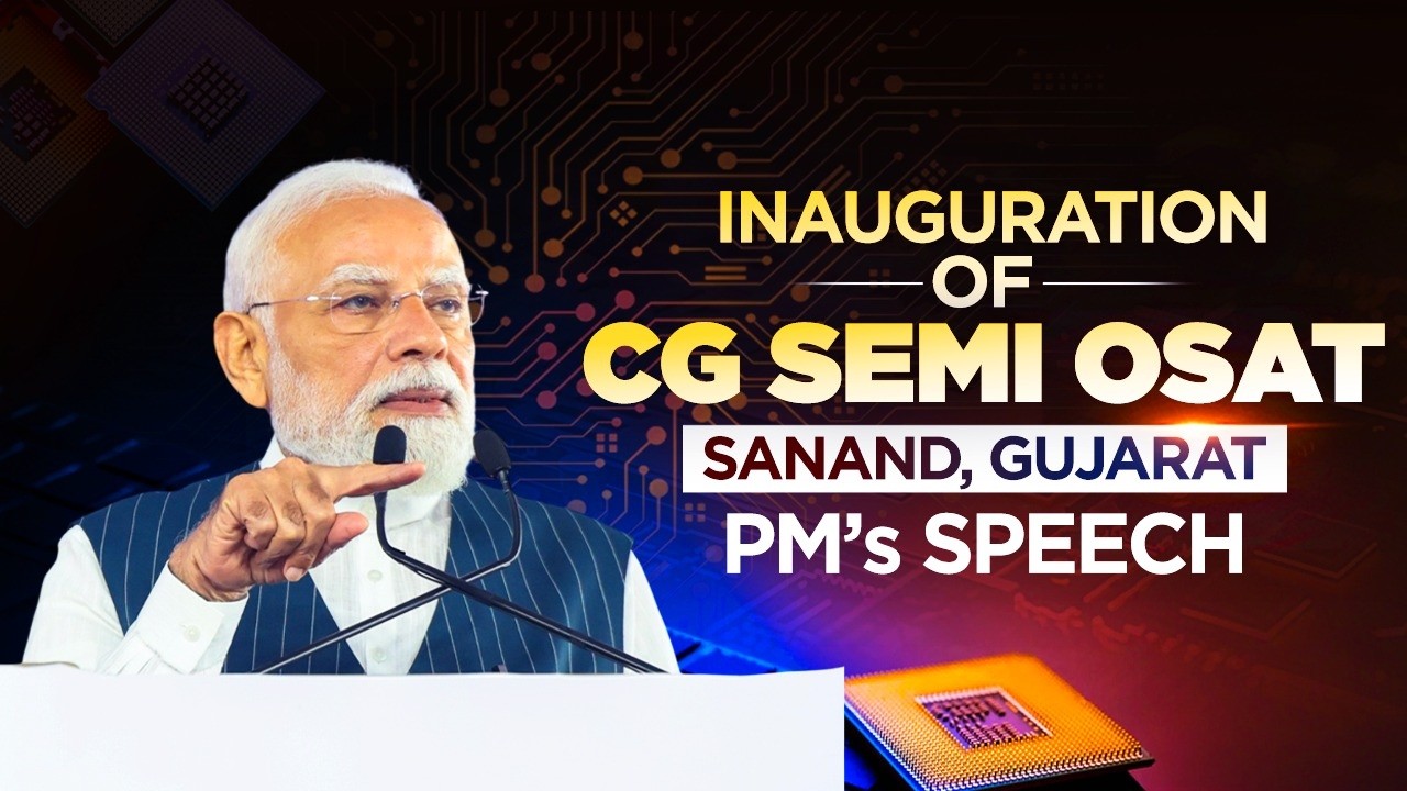 PM Modi&rsquo;s address while inaugurating the CG Semi OSAT facility in Sanand, Gujarat