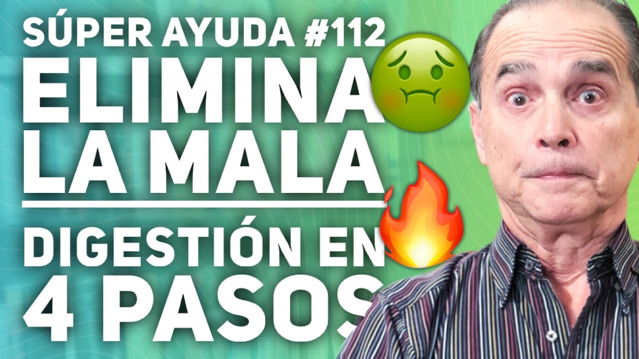 S&Uacute;PER AYUDA #112  Elimina La Mala Digesti&oacute;n En 4 Pasos