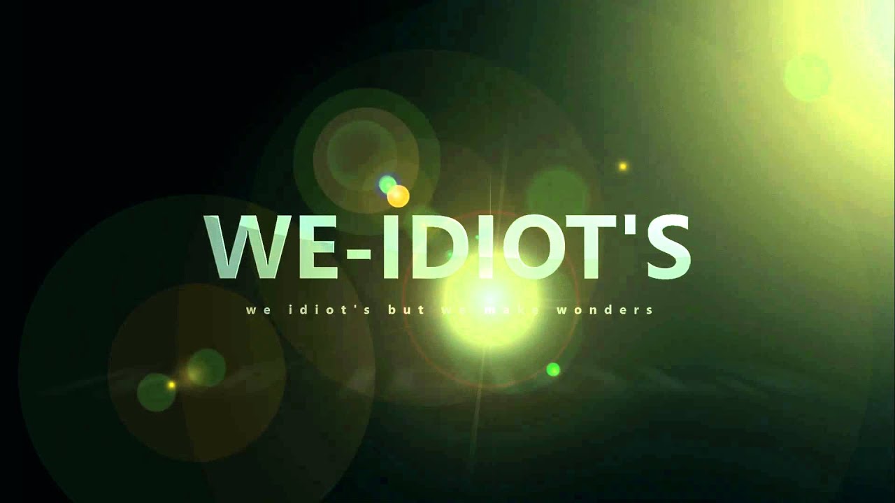 We-idiots