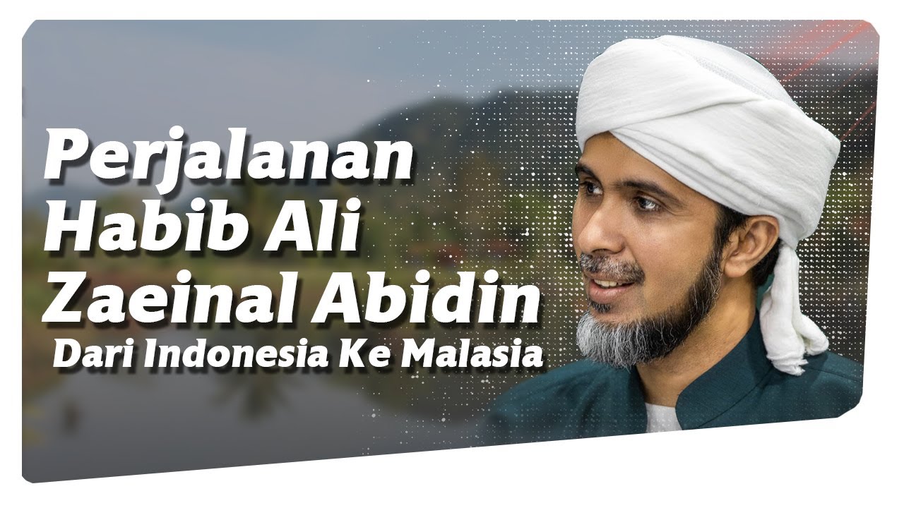 Perjalanan Hidup Habib Ali Zainal Abidin Al Hamid Dari Indonesia Hingga Menetap Di Malaysia