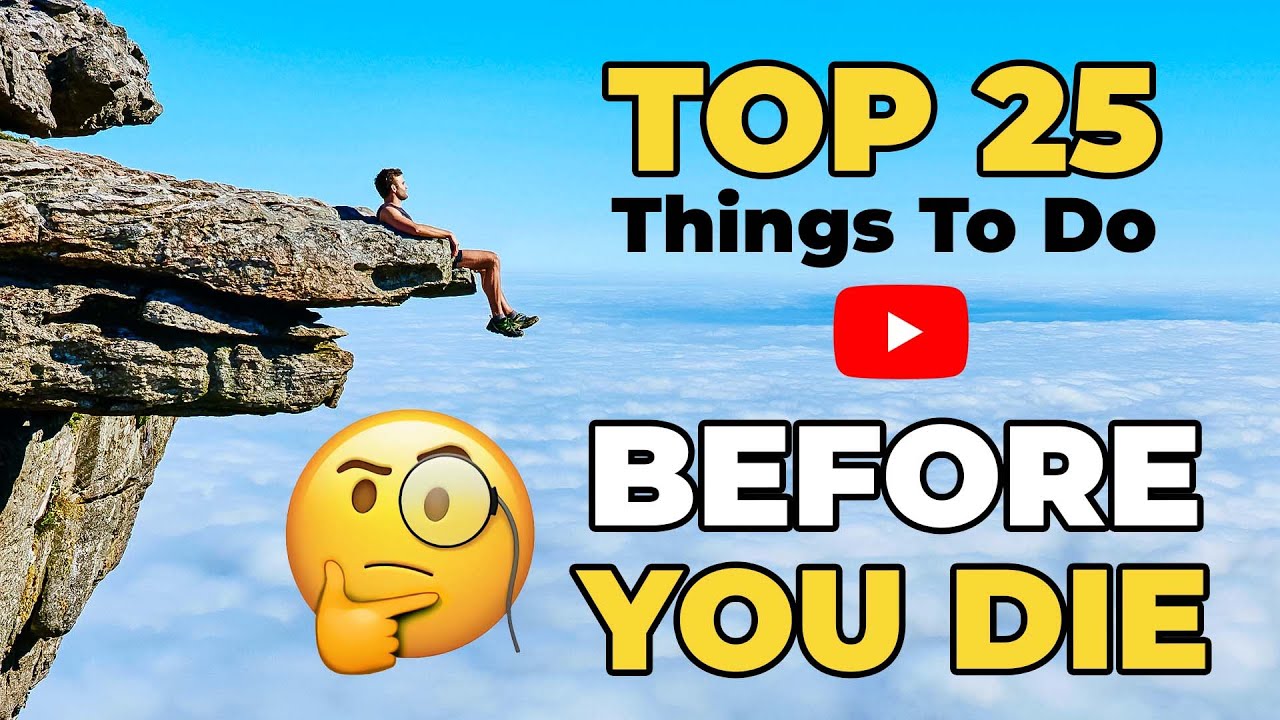 Top 25 Things to do Before You Die