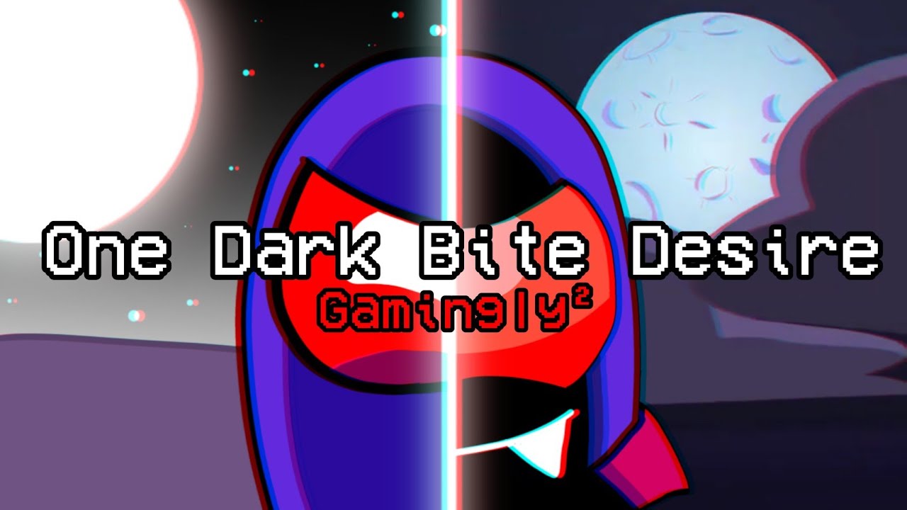 One Dark Bite Desire | Gamingly² | Mashup