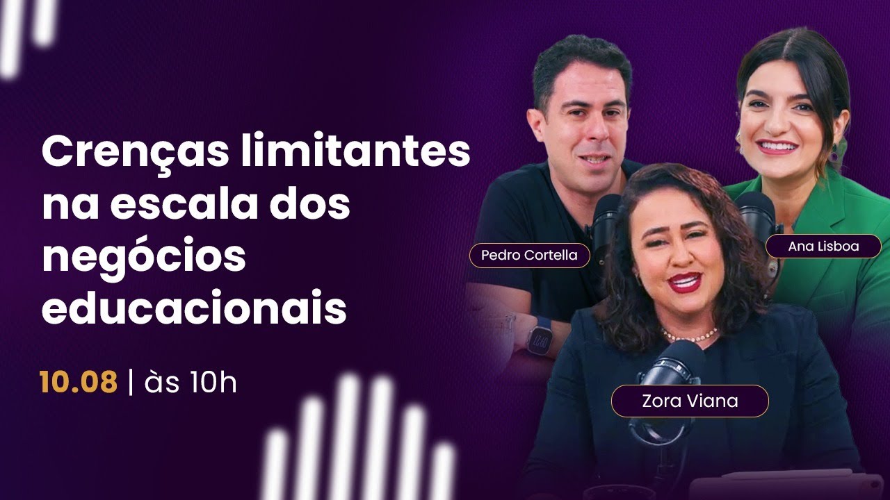 Crenças limitantes na escala dos negócios educacionais | Ana Lisboa e Pedro Cortella