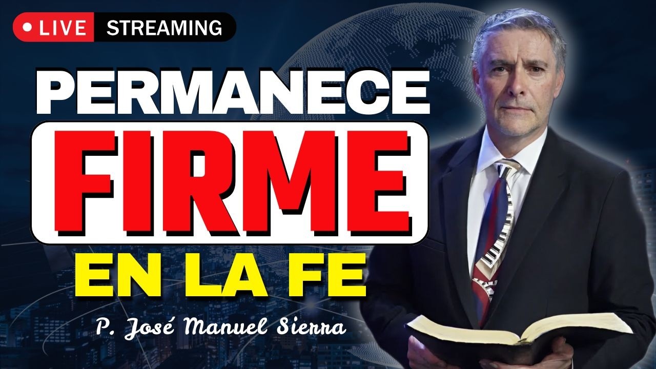 La Fe Verdadera Permanece Hasta el Fin | Perseverancia Cristiana | P. JOSÉ MANUEL SIERRA
