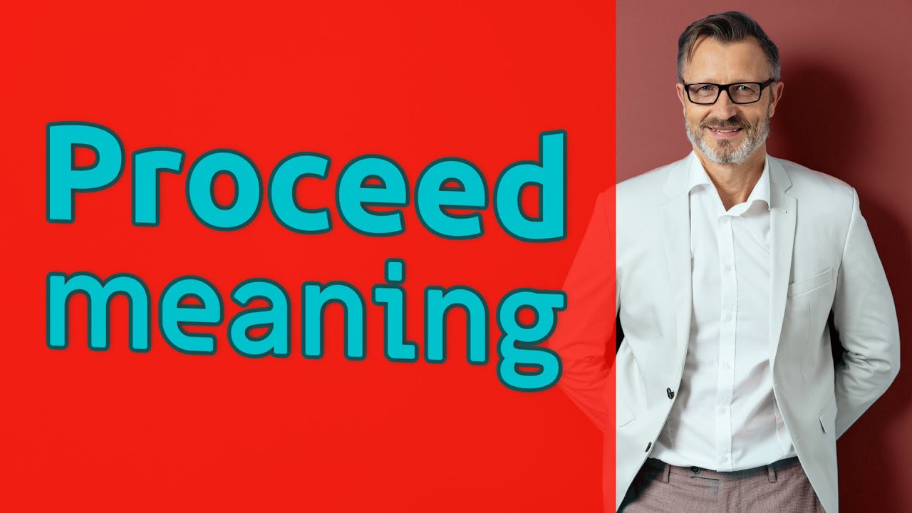 Proceed | Meaning of proceed