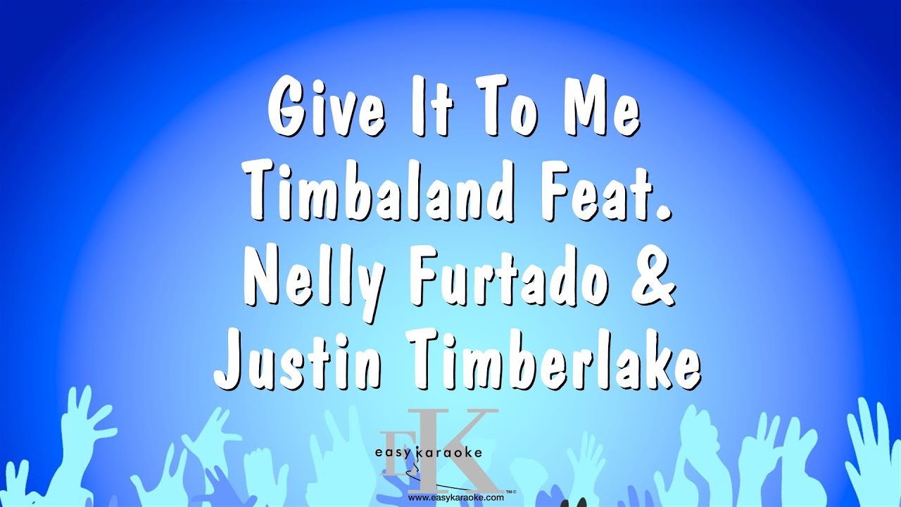 Give It To Me - Timbaland Feat. Nelly Furtado & Justin Timberlake (Karaoke Version)