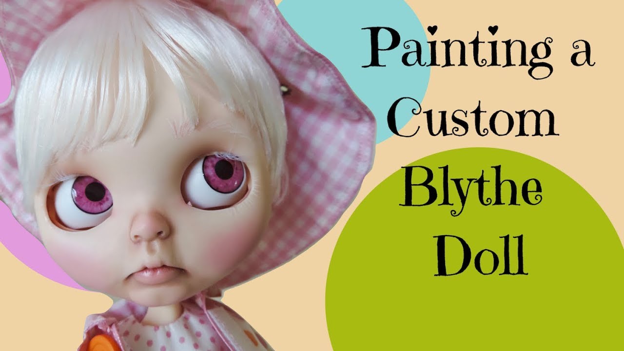 Customizing a Custom Blythe Doll- How to Paint a Custom Blythe Doll