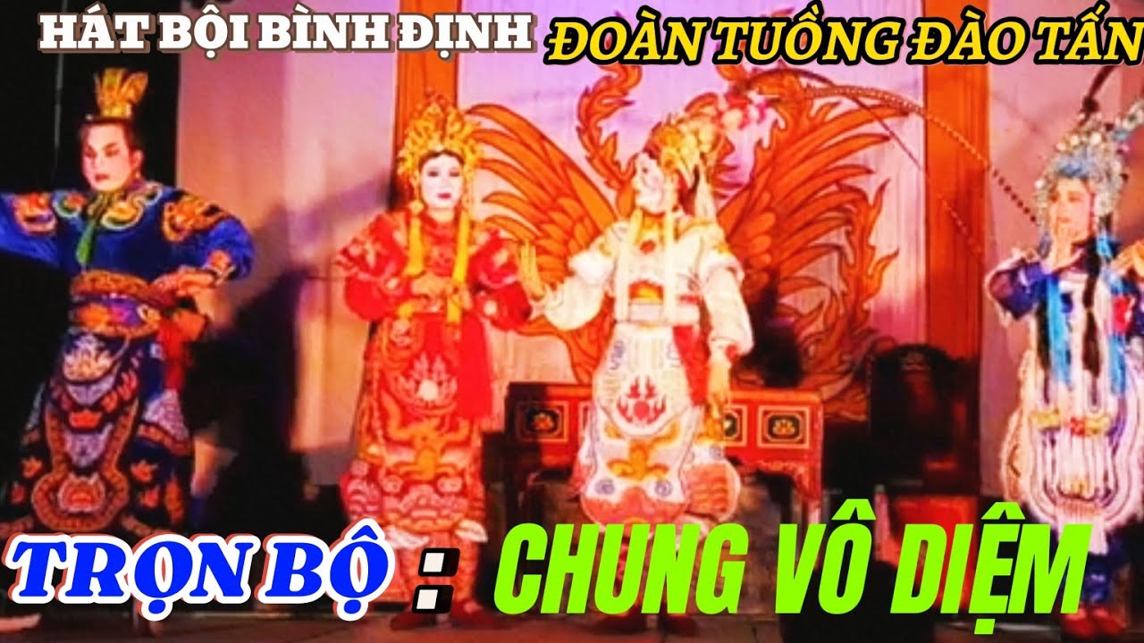 Hát Bội Bình Định- Chung Vô Diệm (Trọn Bộ) Đoàn Tuồng Đào Tấn-TP Qui Nhơn Bình Định