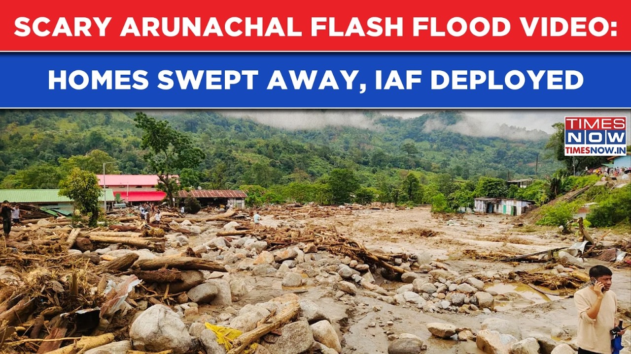 Arunachal Flash Flood: Scary Scenes As Rains Trigger Horror| Homes, Cases Swept Away, IAF Deployed