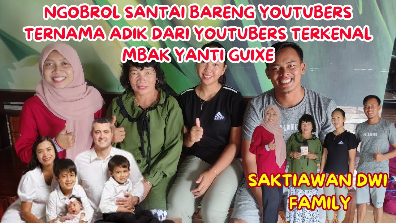 NGOBROL SANTAI BARENG SAKTIAWAN DWI FAMILY YOUTUBERS TERNAMA ADIK DARI MBAK YANTI GUIXE