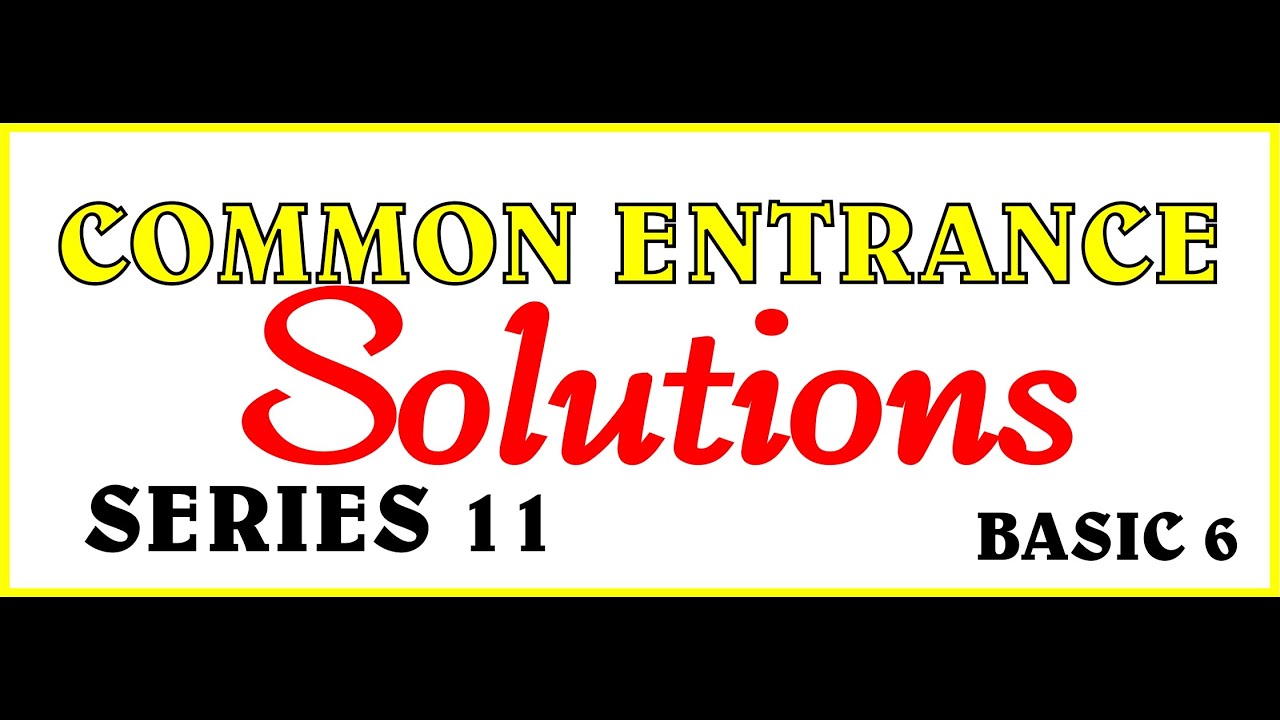 HOW TO SOLVE COMMON ENTRANCE QUESTIONS || SERIES 11. my simple maths