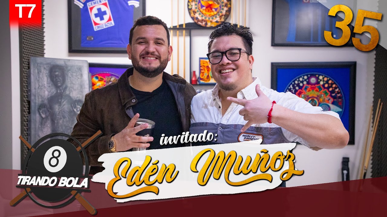 Tirando bola Temp 7 Ep 35.- Edén Muñoz.
