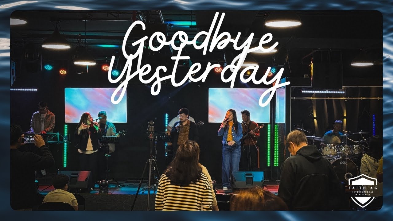 Goodbye Yesterday | Faith AG International