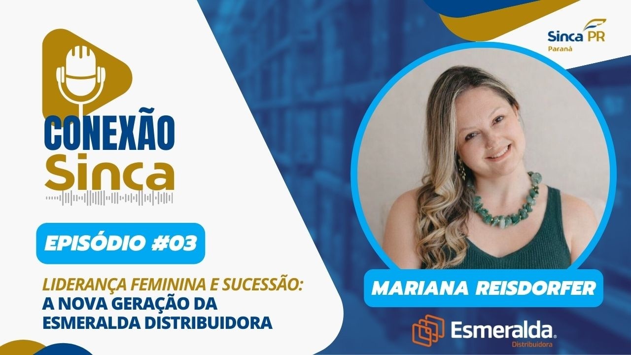 Conexão Sinca #03 | Liderança feminina e sucessão: a nova geração da Esmeralda Distribuidora
