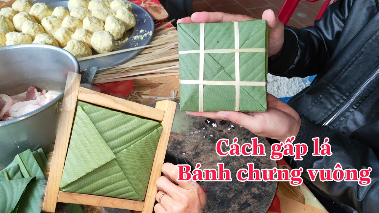Bánh Chưng Tết - Cách gấp lá gói Bánh Chưng vuông miền Bắc