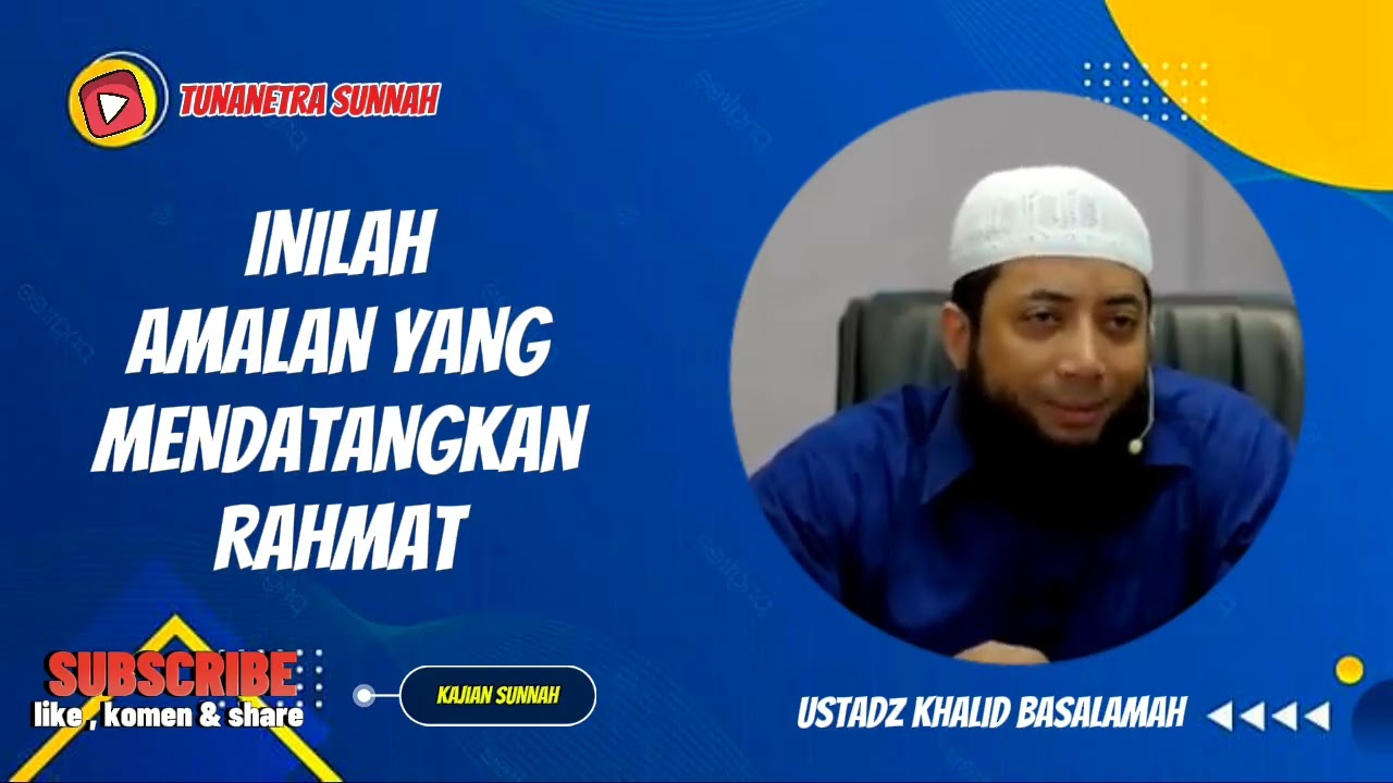INILAH AMALAN YANG MENDATANGKAN RAHMAT || USTADZ KHALID BASALAMAH 