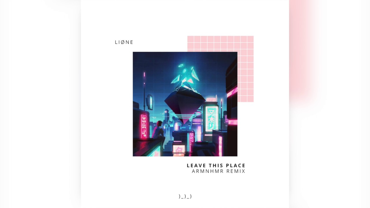 LIONE - Leave This Place (ARMNHMR Remix)