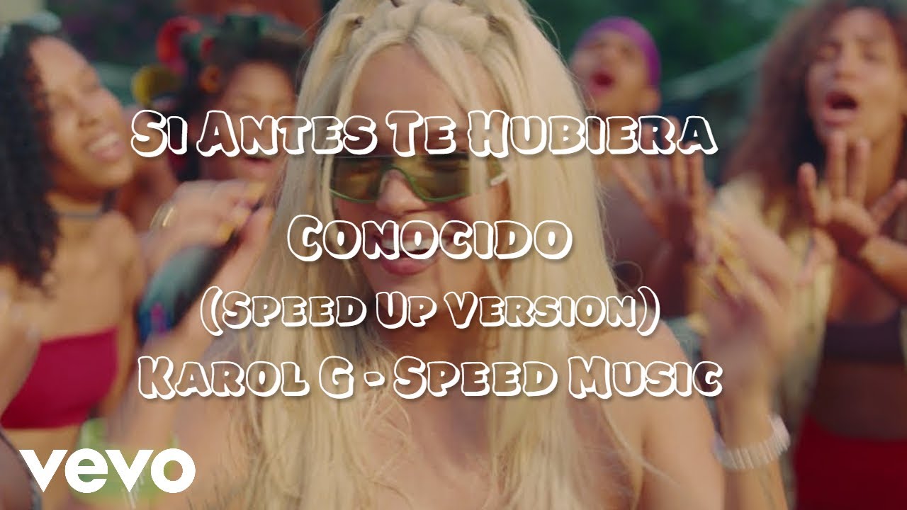 Speed Music, KAROL G - Si Antes Te Hubiera Conocido (Audio) (Speed Up Version)